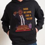 Does He Look Like a Bitch Hoodie