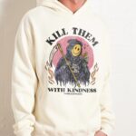 Kill Them With Kindness Hoodie