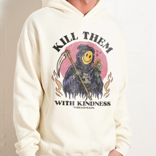 Kill Them With Kindness Hoodie